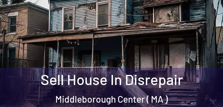  Sell House In Disrepair Middleborough Center ( MA )
