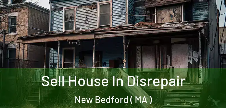  Sell House In Disrepair New Bedford ( MA )