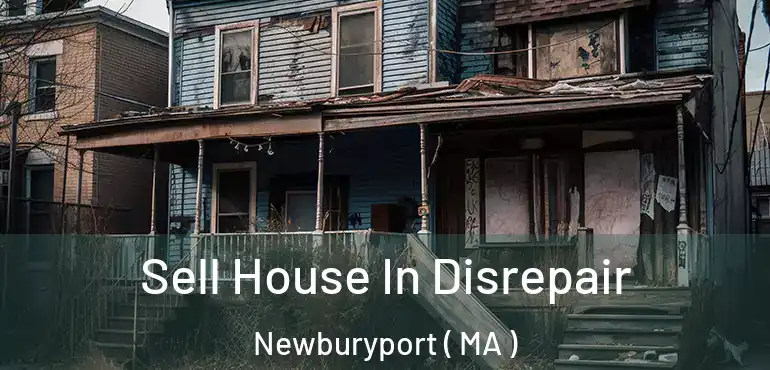  Sell House In Disrepair Newburyport ( MA )