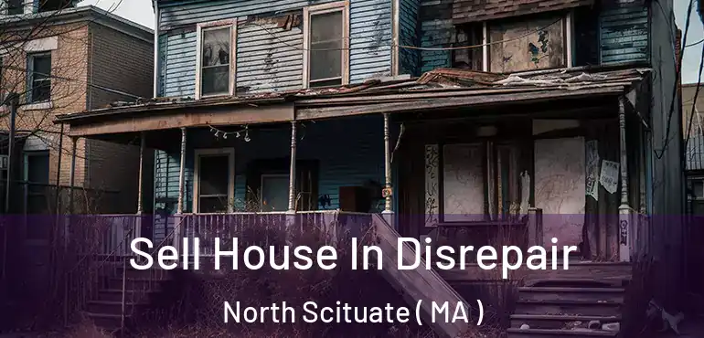  Sell House In Disrepair North Scituate ( MA )