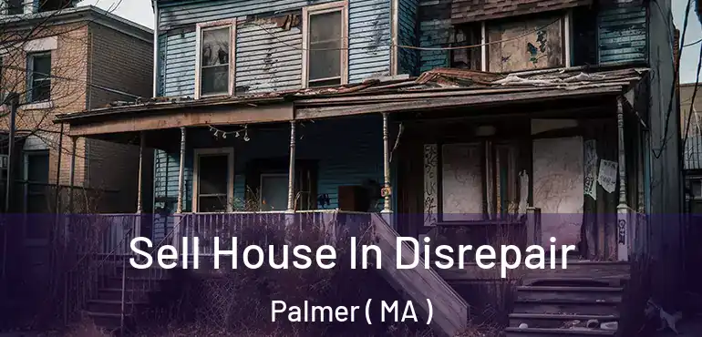  Sell House In Disrepair Palmer ( MA )