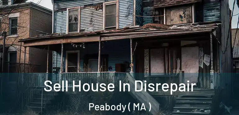  Sell House In Disrepair Peabody ( MA )