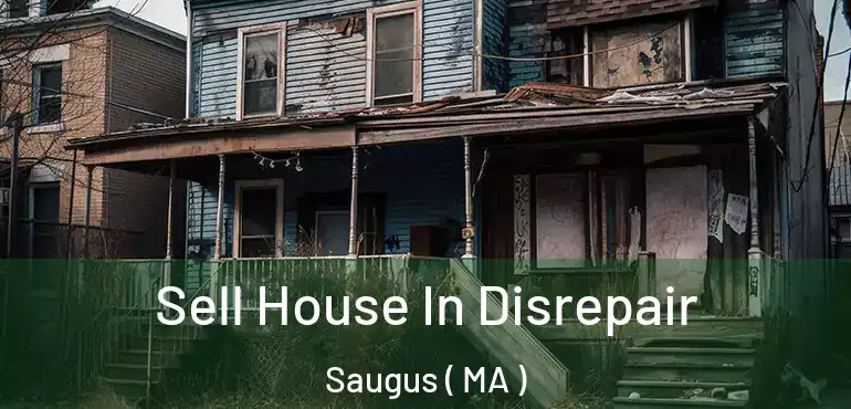  Sell House In Disrepair Saugus ( MA )