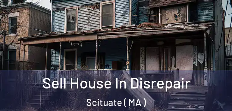  Sell House In Disrepair Scituate ( MA )
