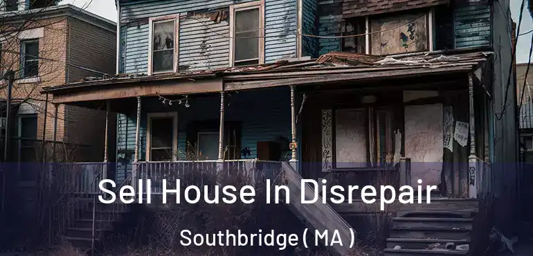  Sell House In Disrepair Southbridge ( MA )