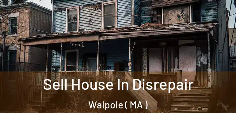  Sell House In Disrepair Walpole ( MA )