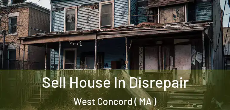  Sell House In Disrepair West Concord ( MA )