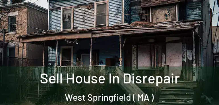  Sell House In Disrepair West Springfield ( MA )