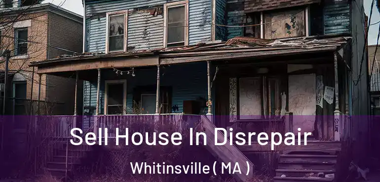  Sell House In Disrepair Whitinsville ( MA )