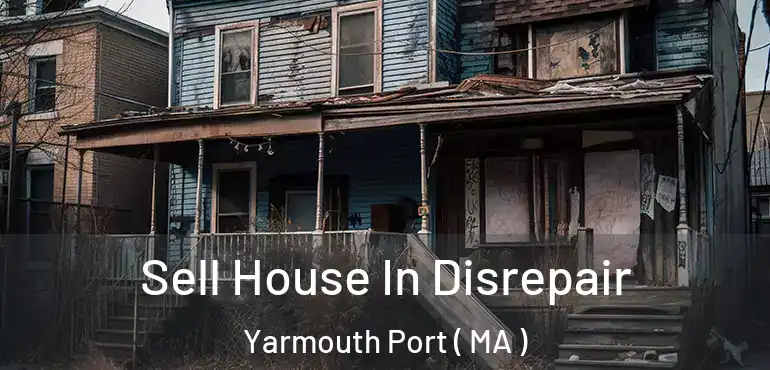  Sell House In Disrepair Yarmouth Port ( MA )