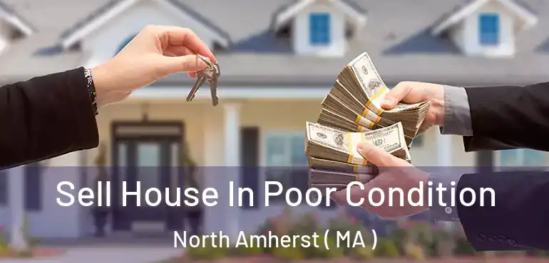  Sell House In Poor Condition North Amherst ( MA )