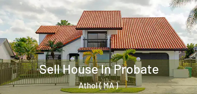  Sell House In Probate Athol ( MA )