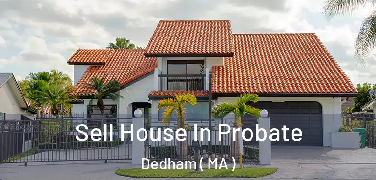 Sell House In Probate Dedham ( MA )