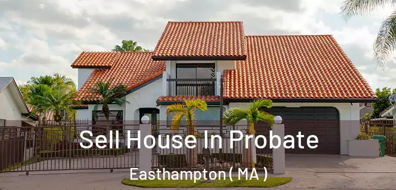 Sell House In Probate Easthampton ( MA )