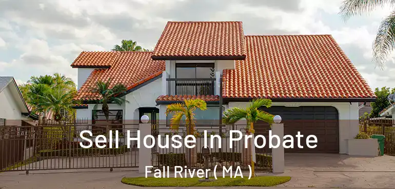  Sell House In Probate Fall River ( MA )