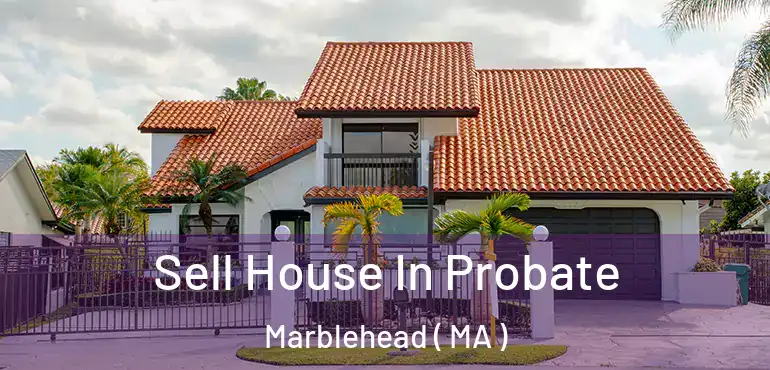  Sell House In Probate Marblehead ( MA )