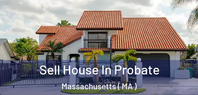  Sell House In Probate Massachusetts ( MA )