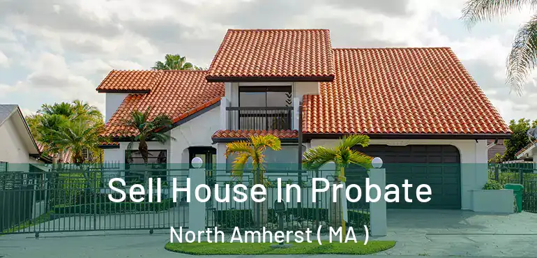  Sell House In Probate North Amherst ( MA )