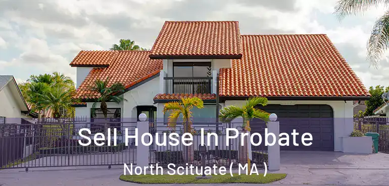  Sell House In Probate North Scituate ( MA )