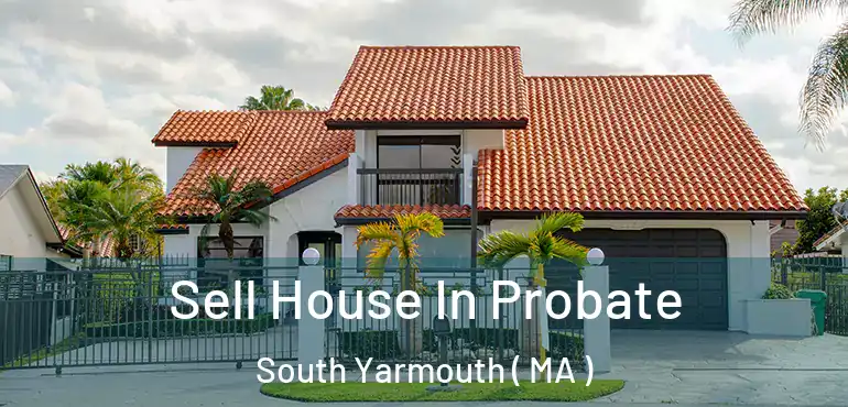  Sell House In Probate South Yarmouth ( MA )