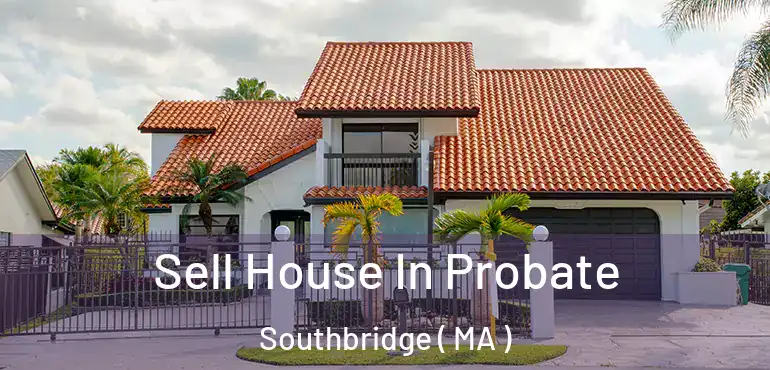  Sell House In Probate Southbridge ( MA )