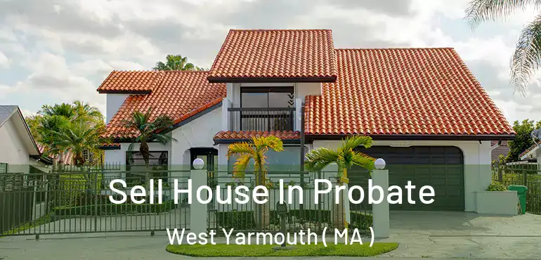  Sell House In Probate West Yarmouth ( MA )