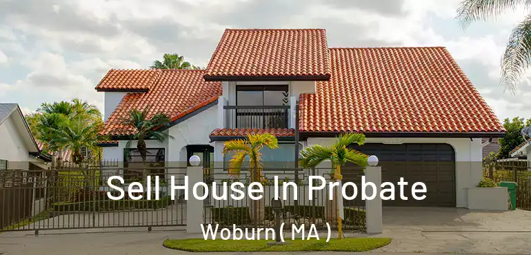  Sell House In Probate Woburn ( MA )
