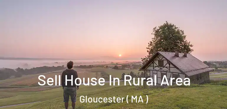  Sell House In Rural Area Gloucester ( MA )