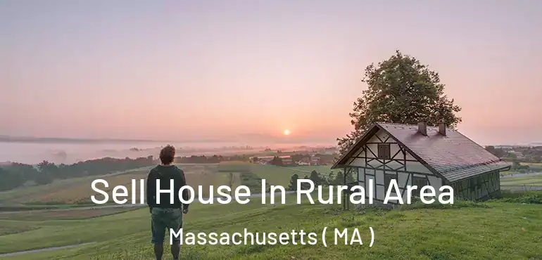  Sell House In Rural Area Massachusetts ( MA )