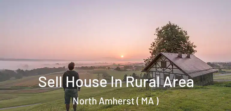  Sell House In Rural Area North Amherst ( MA )