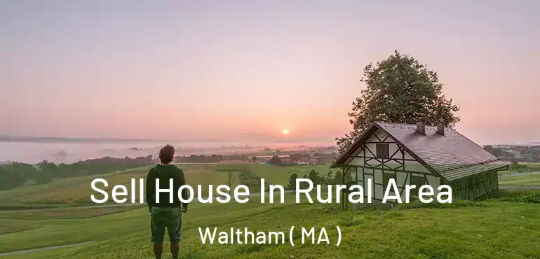  Sell House In Rural Area Waltham ( MA )