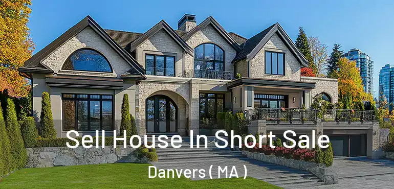 Sell House In Short Sale Danvers ( MA )