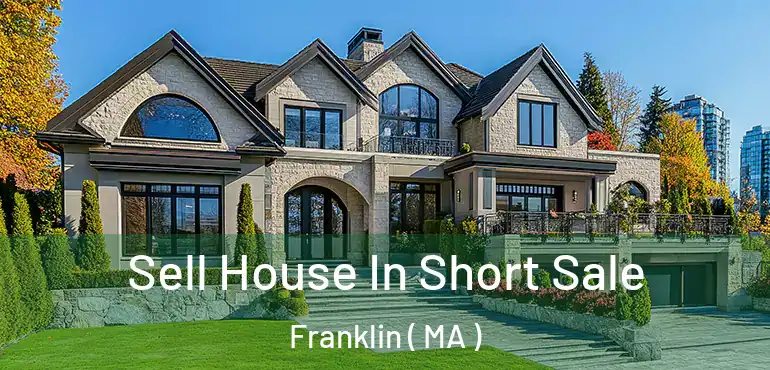  Sell House In Short Sale Franklin ( MA )