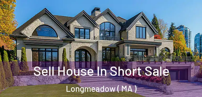  Sell House In Short Sale Longmeadow ( MA )