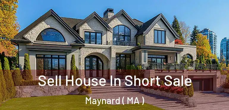  Sell House In Short Sale Maynard ( MA )