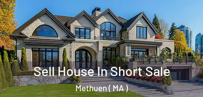  Sell House In Short Sale Methuen ( MA )