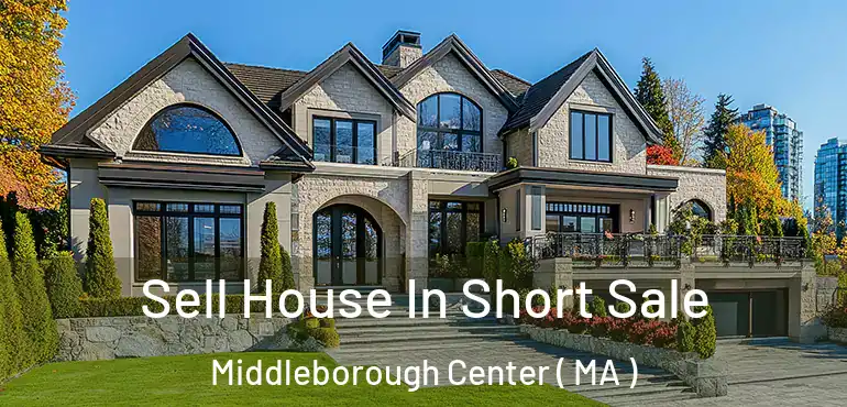  Sell House In Short Sale Middleborough Center ( MA )
