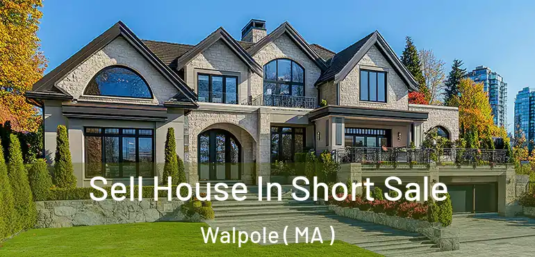  Sell House In Short Sale Walpole ( MA )