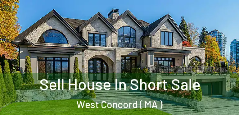  Sell House In Short Sale West Concord ( MA )