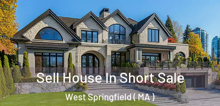  Sell House In Short Sale West Springfield ( MA )
