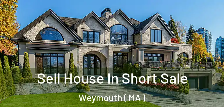  Sell House In Short Sale Weymouth ( MA )