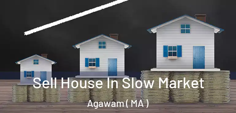  Sell House In Slow Market Agawam ( MA )