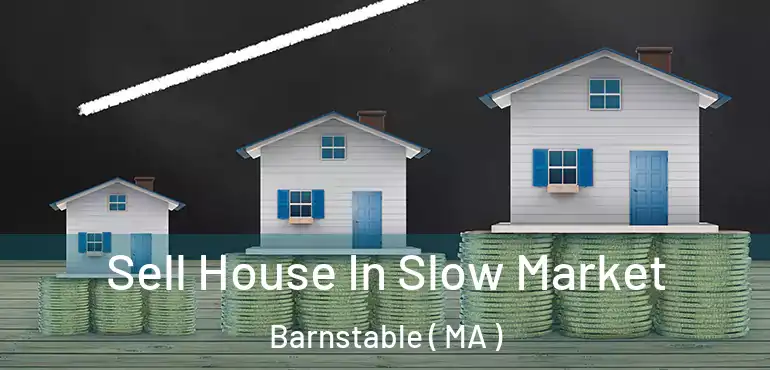  Sell House In Slow Market Barnstable ( MA )