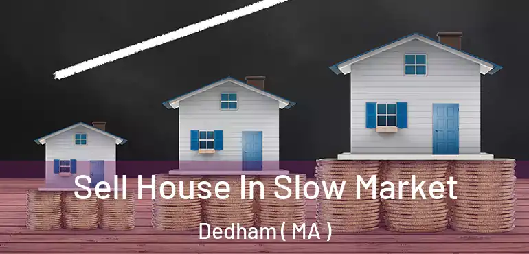  Sell House In Slow Market Dedham ( MA )