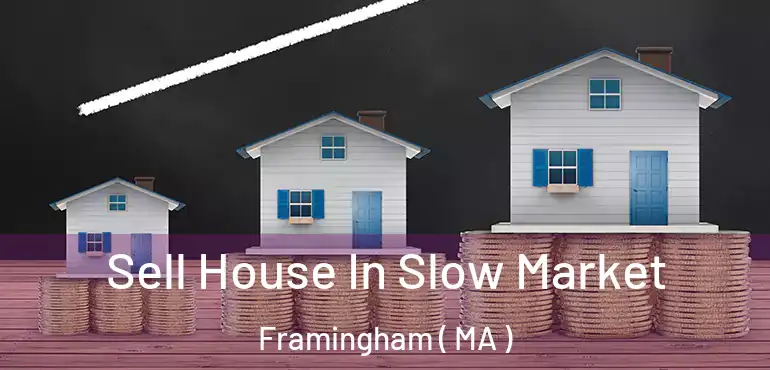  Sell House In Slow Market Framingham ( MA )
