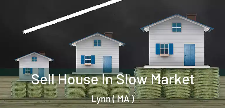  Sell House In Slow Market Lynn ( MA )