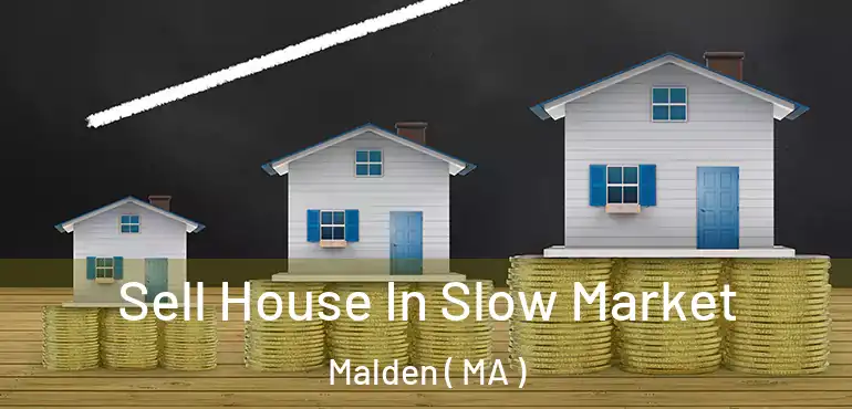  Sell House In Slow Market Malden ( MA )