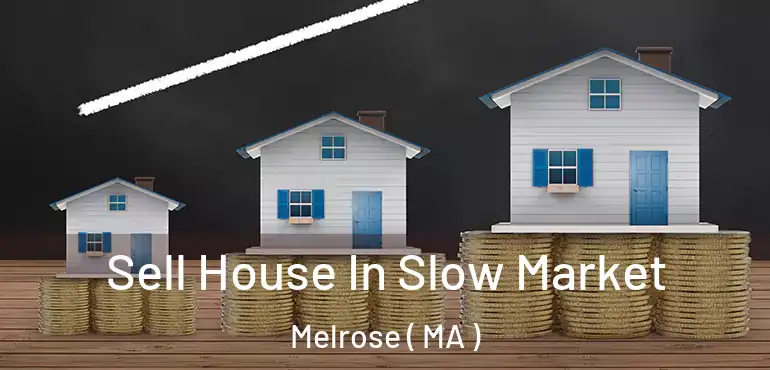  Sell House In Slow Market Melrose ( MA )