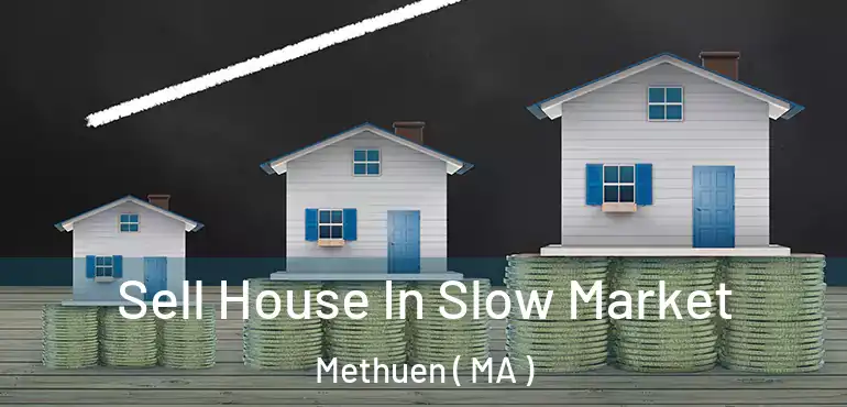  Sell House In Slow Market Methuen ( MA )