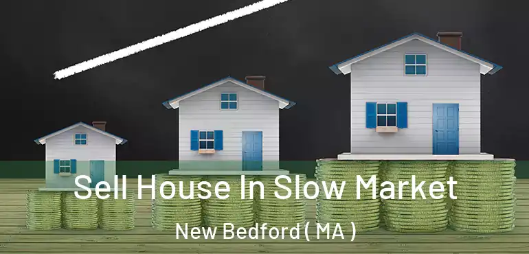  Sell House In Slow Market New Bedford ( MA )
